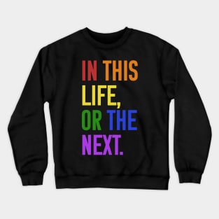 In this life or the next (rainbow text) Crewneck Sweatshirt